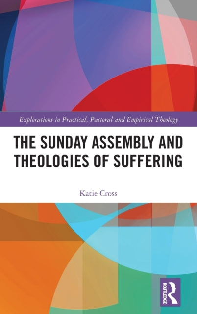 The Sunday Assembly and Theologies of Suffering Explorations in Practical Pastoral and Empirical Theology