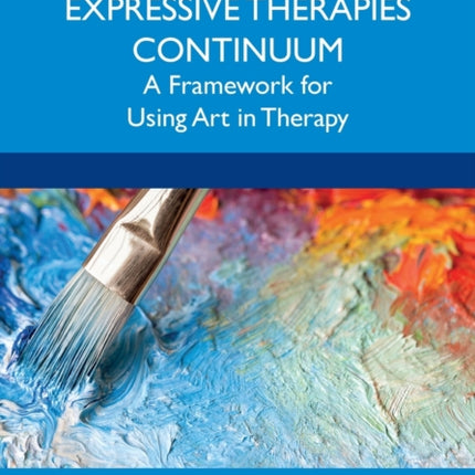 Expressive Therapies Continuum: A Framework for Using Art in Therapy