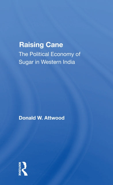 Raising Cane The Political Economy Of Sugar In Western India