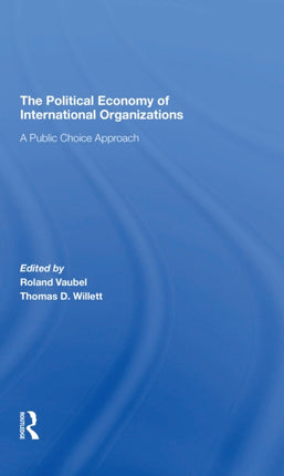 The Political Economy Of International Organizations A Public Choice Approach