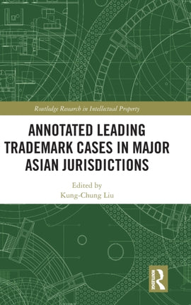 Annotated Leading Trademark Cases in Major Asian Jurisdictions Routledge Research in Intellectual Property