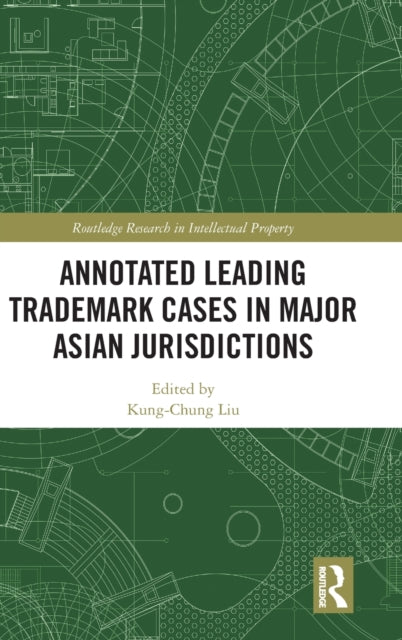 Annotated Leading Trademark Cases in Major Asian Jurisdictions Routledge Research in Intellectual Property