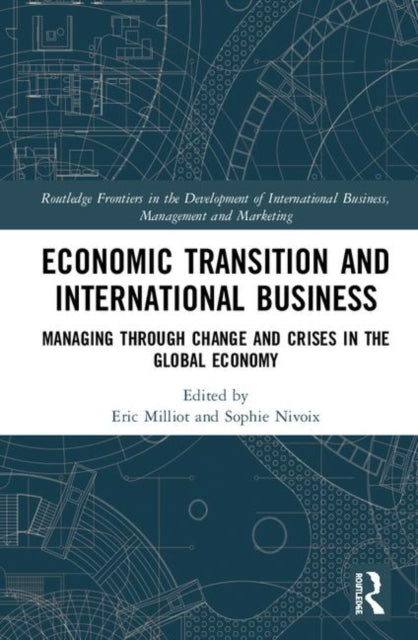 Economic Transition and International Business Managing Through Change and Crises in the Global Economy Routledge Frontiers in the Development of International Business Management and Marketing