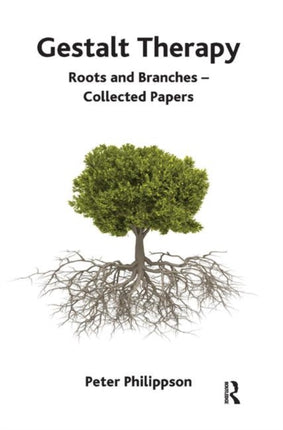 Gestalt Therapy: Roots and Branches - Collected Papers