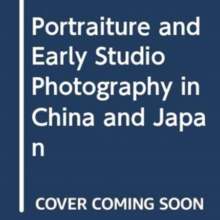 Portraiture and Early Studio Photography in China and Japan