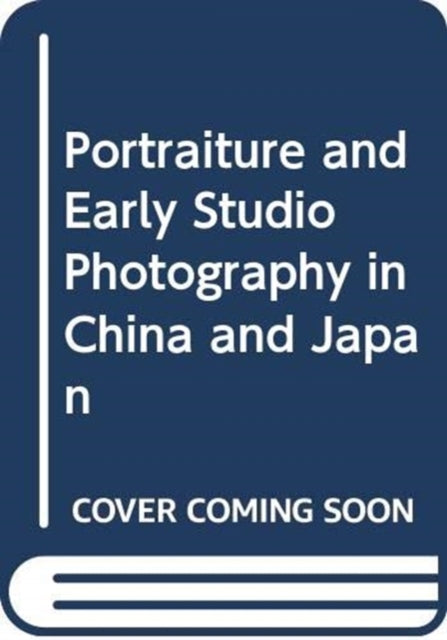 Portraiture and Early Studio Photography in China and Japan