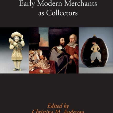 Early Modern Merchants as Collectors