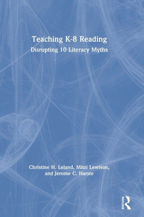 Teaching K8 Reading Disrupting 10 Literacy Myths