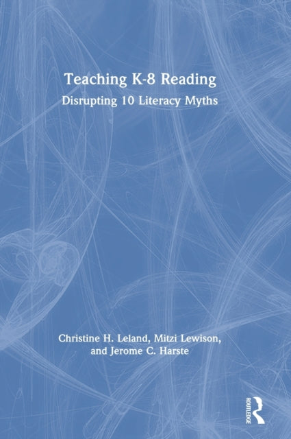 Teaching K8 Reading Disrupting 10 Literacy Myths