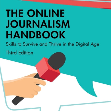 The Online Journalism Handbook: Skills to Survive and Thrive in the Digital Age