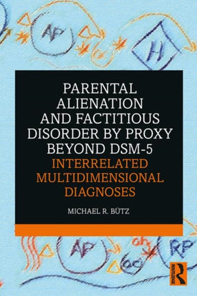 Parental Alienation and Factitious Disorder by Proxy Beyond DSM5 Interrelated Multidimensional Diagnoses