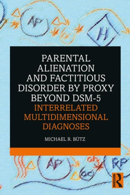 Parental Alienation and Factitious Disorder by Proxy Beyond DSM5 Interrelated Multidimensional Diagnoses