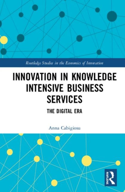 Innovation in Knowledge Intensive Business Services The Digital Era Routledge Studies in the Economics of Innovation