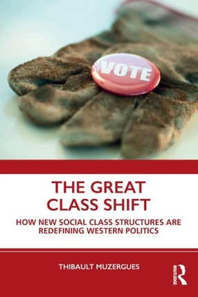 The Great Class Shift: How New Social Class Structures are Redefining Western Politics