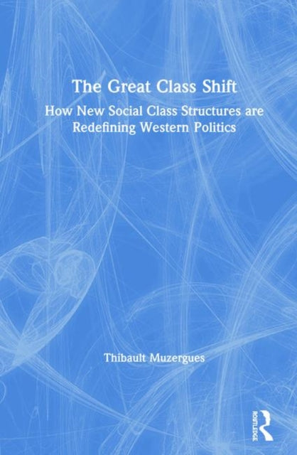 The Great Class Shift How New Social Class Structures are Redefining Western Politics