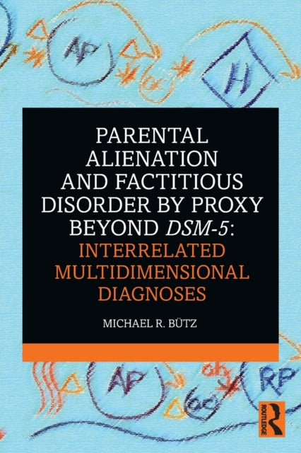 Parental Alienation and Factitious Disorder by Proxy Beyond DSM5