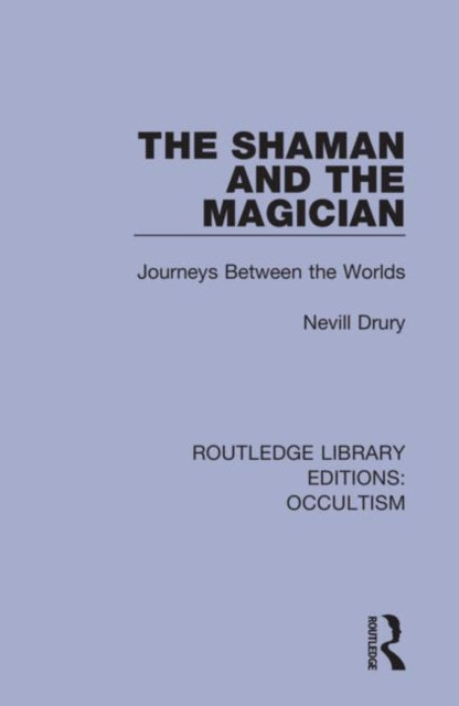 The Shaman and the Magician Journeys Between the Worlds 1 Routledge Library Editions Occultism