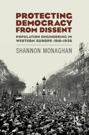 Protecting Democracy from Dissent Population Engineering in Western Europe 19181926