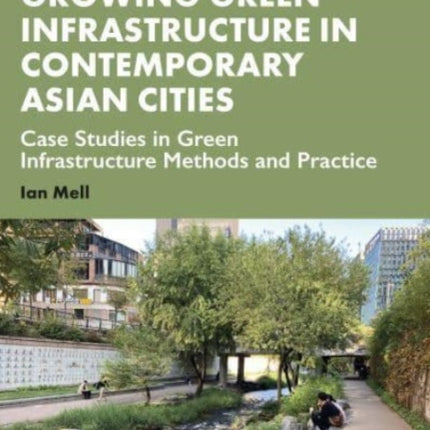 Growing Green Infrastructure in Contemporary Asian Cities