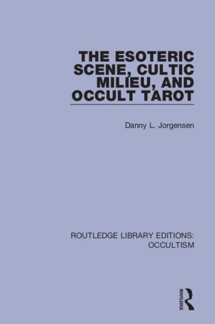 The Esoteric Scene Cultic Milieu and Occult Tarot 3 Routledge Library Editions Occultism