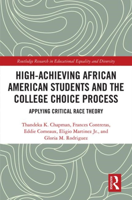 High Achieving African American Students and the College Choice Process Applying Critical Race Theory Routledge Research in Educational Equality and Diversity