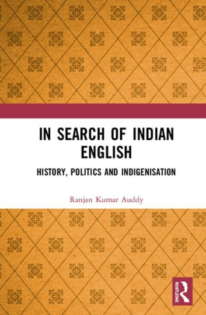 In Search of Indian English: History, Politics and Indigenisation