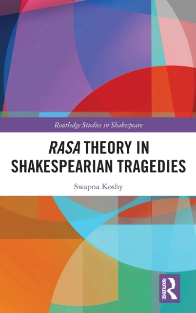 Rasa Theory in Shakespearian Tragedies Routledge Studies in Shakespeare