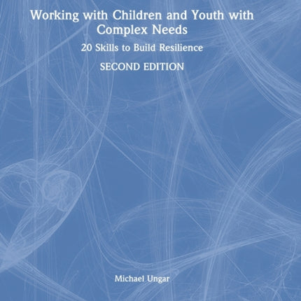 Working with Children and Youth with Complex Needs 20 Skills to Build Resilience