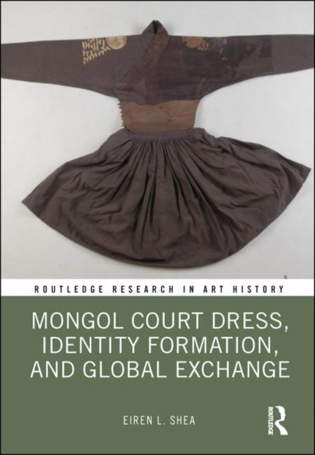 Mongol Court Dress Identity Formation and Global Exchange