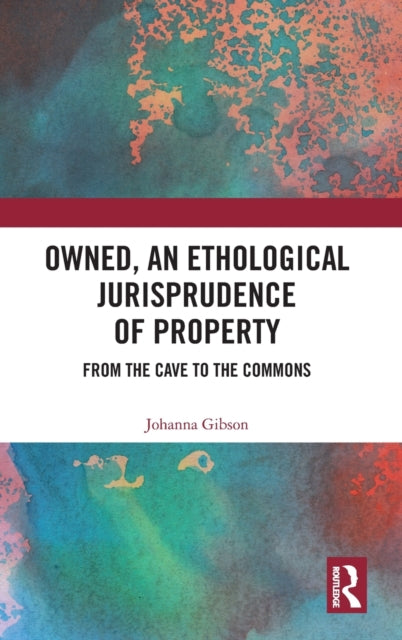 Owned An Ethological Jurisprudence of Property From the Cave to the Commons
