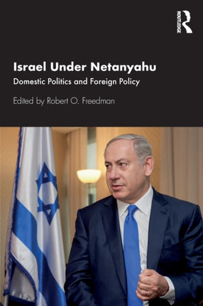 Israel Under Netanyahu Domestic Politics and Foreign Policy