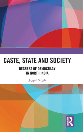 Caste State and Society Degrees of Democracy in North India
