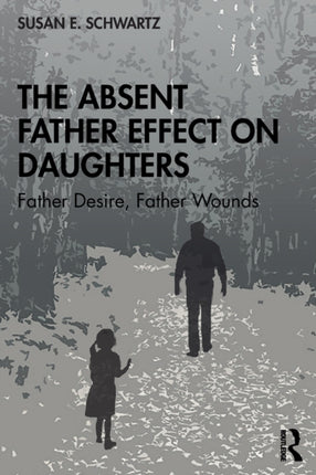 The Absent Father Effect on Daughters: Father Desire, Father Wounds