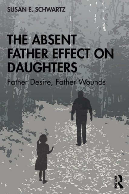 The Absent Father Effect on Daughters: Father Desire, Father Wounds