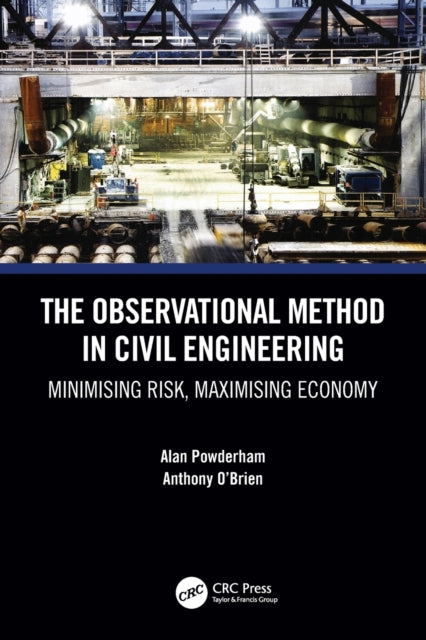 The Observational Method in Civil Engineering Minimising Risk Maximising Economy