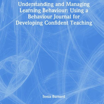 Understanding and Managing Learning Behaviour Using a Behaviour Journal for Developing Confident Teaching