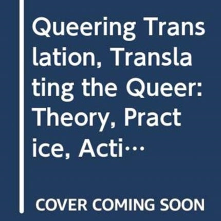 Queering Translation Translating the Queer