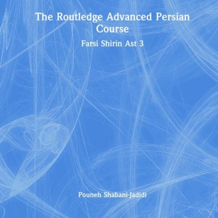 The Routledge Advanced Persian Course: Farsi Shirin Ast 3