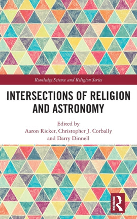 Intersections of Religion and Astronomy Routledge Science and Religion Series