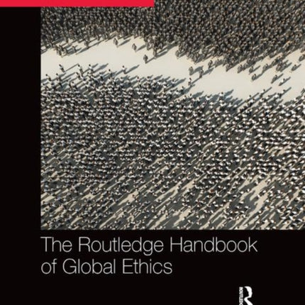 The Routledge Handbook of Global Ethics