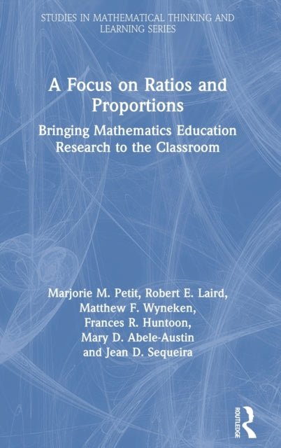 A Focus on Ratios and Proportions Bringing Mathematics Education Research to the Classroom Studies in Mathematical Thinking and Learning Series