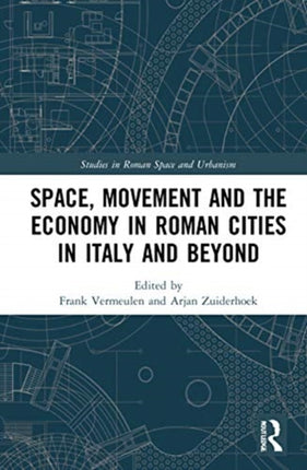 Space Movement and the Economy in Roman Cities in Italy and Beyond