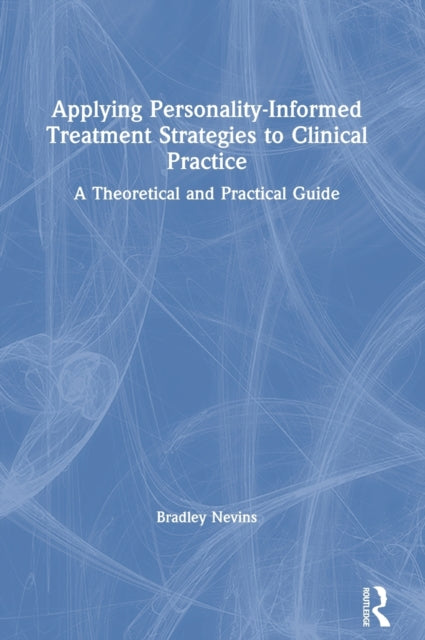 Applying PersonalityInformed Treatment Strategies to Clinical Practice A Theoretical and Practical Guide