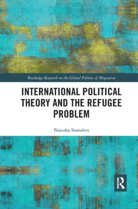 International Political Theory and the Refugee Problem