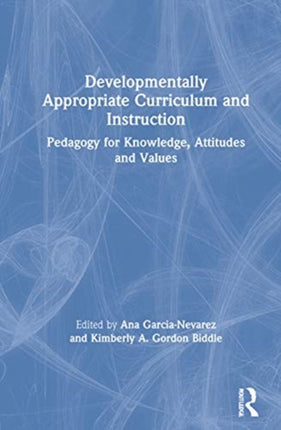 Developmentally Appropriate Curriculum and Instruction Pedagogy for Knowledge Attitudes and Values