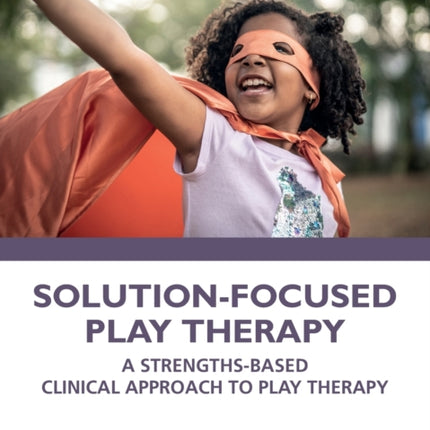 SolutionFocused Play Therapy A StrengthsBased
