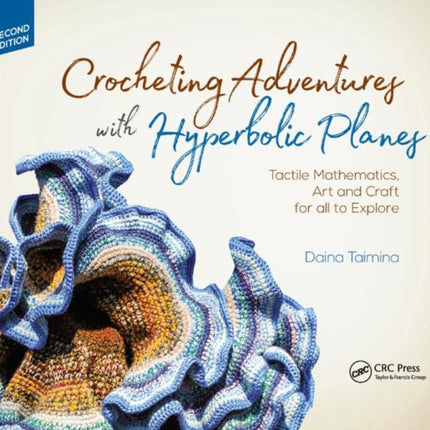 Crocheting Adventures with Hyperbolic Planes: Tactile Mathematics, Art and Craft for all to Explore, Second Edition