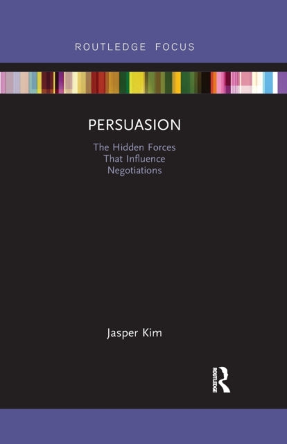 Persuasion The Hidden Forces That Influence Negotiations Routledge Focus on Business and Management