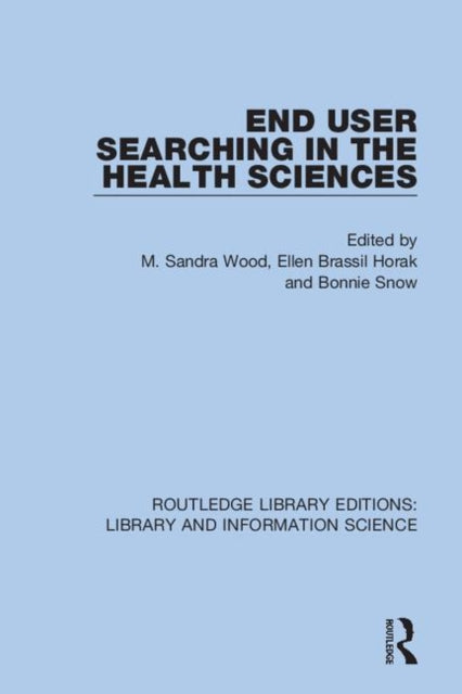 End User Searching in the Health Sciences 34 Routledge Library Editions Library and Information Science