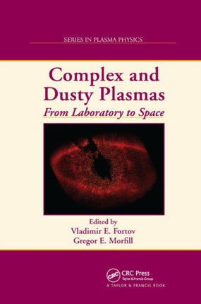 Complex and Dusty Plasmas From Laboratory to Space Series in Plasma Physics